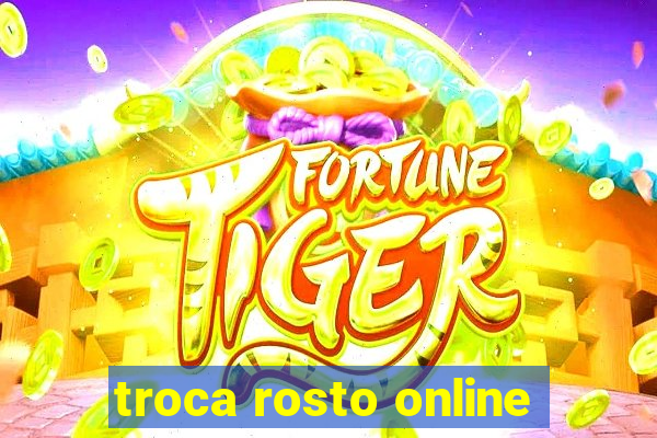 troca rosto online